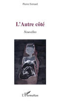 Couverture du livre « L'autre côté » de Pierre Ferrard aux éditions Editions L'harmattan