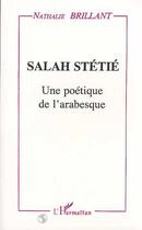 Couverture du livre « Salah stetie - une poetique de l'arabesque » de Brillant Nathalie aux éditions Editions L'harmattan