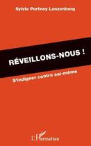 Couverture du livre « Réveillons-nous ! s'indigner contre soi-même » de Sylvie Portnoy Lanzenberg aux éditions Editions L'harmattan