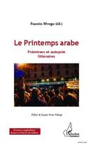 Couverture du livre « Le printemps arabe ; prémisses et autopsie littéraires » de Faustin Mvogo aux éditions L'harmattan