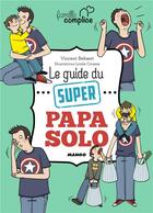 Couverture du livre « Le guide du super papa solo » de Vincent Bekaert aux éditions Mango
