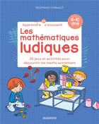 Couverture du livre « Les mathématiques ludiques ; 34 jeux et activités pour découvrir les maths autrement » de Laurent Audouin et Delphine Thibault aux éditions Mango