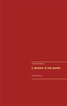 Couverture du livre « L'amour à ma porte ; histoire d'une vie » de Guillaume Delaplace aux éditions Books On Demand