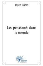 Couverture du livre « Les persecutes dans le monde » de Dahlis Tayeb aux éditions Edilivre