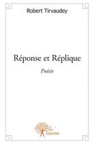 Couverture du livre « Réponse et réplique » de Robert Tirvaudey aux éditions Edilivre