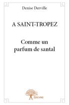 Couverture du livre « À Saint-Tropez ; comme un parfum de santal » de Denise Derville aux éditions Edilivre