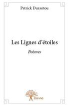 Couverture du livre « Les lignes d'etoiles - poemes » de Patrick Durantou aux éditions Edilivre