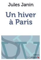 Couverture du livre « Un hiver à Paris » de Jules Janin aux éditions Ligaran
