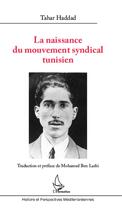 Couverture du livre « La naissance du mouvement syndical tunisien » de Tahar Haddad aux éditions Editions L'harmattan