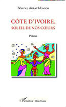 Couverture du livre « Côte d'Ivoire, soleil de nos coeurs » de Beatrice Agbate-Lagos aux éditions Editions L'harmattan