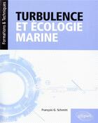 Couverture du livre « Turbulence et écologie marine » de Francois G. Schmitt aux éditions Ellipses