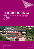 Couverture du livre « La légende de Bipana ; cinq automnes chez les gurungs du Népal » de Patrick Genaine aux éditions Mon Petit Editeur