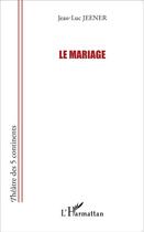 Couverture du livre « Le mariage » de Jean-Luc Jeener aux éditions L'harmattan