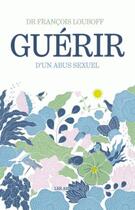 Couverture du livre « Guérir d'un abus sexuel » de Francois Louboff aux éditions Les Arenes