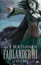 Couverture du livre « Farlander ; le coeur du monde Tome 3 : le rêve noir » de Col Buchanan aux éditions Bragelonne