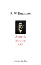 Couverture du livre « Amitié, amour, art » de Ralph Waldo Emerson aux éditions Kareline