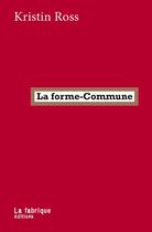 Couverture du livre « La forme-commune : la lutte comme manière d'habiter » de Kristin Ross aux éditions Fabrique