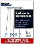 Couverture du livre « Pratiques de benchmarking ; créer collectivement du sens à partir du succès d'autres organisations » de Florent A. Meyer aux éditions Lexitis