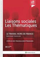 Couverture du livre « Liaisons sociales ; Les thématiques Tome 34 : le travail hors de France ; relation de travail ; protection sociale ; l'emploi des travailleurs étrangers ; décembre (édition 2015) » de Jean-Philippe Lhernould et Clin Brooke aux éditions Liaisons