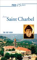 Couverture du livre « Prier 15 jours avec... Tome 214 : Saint Charbel » de Fady Noun aux éditions Nouvelle Cite
