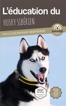 Couverture du livre « L'éducation du Husky sibérien : toutes les astuces pour un Husky sibérien bien éduqué » de Mouss Le Chien aux éditions Carre Mova