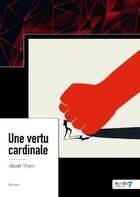 Couverture du livre « Une vertu cardinale » de Albert Thym aux éditions Nombre 7