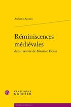 Couverture du livre « Réminiscences médiévales dans l'oeuvre de Maurice Denis » de Andreea Apostu aux éditions Classiques Garnier