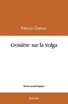 Couverture du livre « Croisiere sur la volga » de Grenon Patricia aux éditions Edilivre