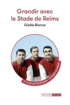 Couverture du livre « Grandir avec le stade de Reims » de Gisele Bienne aux éditions Mediapop