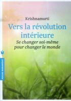 Couverture du livre « Vers la révolution intérieure ; se changer soi-même pour changer le monde » de Jiddu Krishnamurti aux éditions Marabout