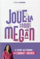 Couverture du livre « Joue-la comme Megan ; le sport au féminin : un combat à mener » de Assia Hamdi aux éditions Marabout