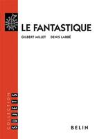 Couverture du livre « Le fantastique » de Denis Labbe et Gilbert Millet aux éditions Belin