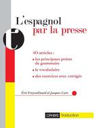 Couverture du livre « L'espagnol par la presse » de Eric Freysselinard et Jacques Caro aux éditions Ophrys