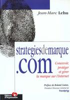 Couverture du livre « Strategiesdemarque.com : Concevoir, protéger et gérer la marque sur l'Internet » de Jean-Marc Lehu aux éditions Organisation