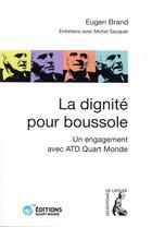 Couverture du livre « La dignité pour boussole ; un engagement avec ATD Quart Monde » de Michel Sauquet et Eugen Brand aux éditions Editions De L'atelier