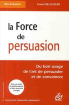Couverture du livre « La force de persuasion » de Bellenger L aux éditions Esf