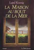 Couverture du livre « La maison au bout de la mer » de Laird Koenig aux éditions Table Ronde