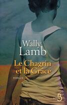 Couverture du livre « Le chagrin et la grâce » de Wally Lamb aux éditions Belfond