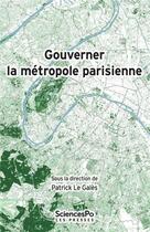 Couverture du livre « Gouverner la métropole parisienne » de Patrick Le Gales aux éditions Presses De Sciences Po