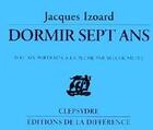 Couverture du livre « Dormir sept ans » de Jacques Izoard aux éditions La Difference
