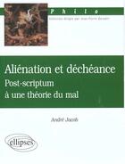 Couverture du livre « Alienation et decheance - post-scriptum a une theorie du mal » de Andre Jacob aux éditions Ellipses