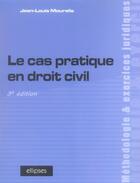 Couverture du livre « Le cas pratique en droit civil (3e édition) » de Mouralis aux éditions Ellipses