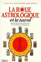 Couverture du livre « La roue astrologique et le tarot » de Colette Silvestre-Haeberle aux éditions Grancher