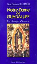 Couverture du livre « Notre Dame de Guadalupe - Un dialogue d'amour » de Ramon Ricciardi aux éditions Tequi