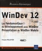 Couverture du livre « Windev 12 (agréé par pc soft) ; les fondamentaux du développement avec windev ; présentation de windev mobile » de Francois Pelletier aux éditions Eni