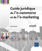 Couverture du livre « Guide juridique de l'e-commerce et de l'e-marketing » de Gerard Haas aux éditions Eni