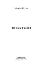 Couverture du livre « Premiere pression » de Sebastien Theveny aux éditions Editions Le Manuscrit