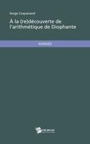 Couverture du livre « À la (re)découverte de l'arithmétique de Diophante » de Serge Coquerand aux éditions Publibook