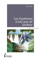 Couverture du livre « Les fantômes n'ont pas de pudeur » de Arny Iancu aux éditions Societe Des Ecrivains