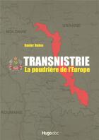Couverture du livre « Transnistrie, la poudrière de l'Europe » de Xavier Deleu aux éditions Hugo Document